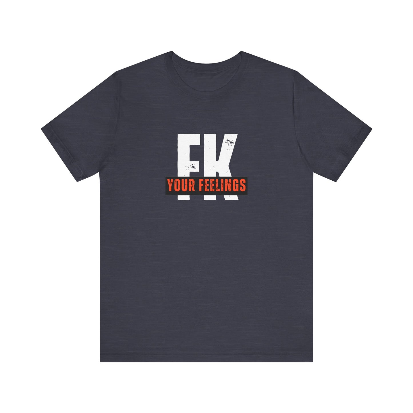 Unisex Tee, Edgy FK Your Feelings Graphic Shirt, Alternative Hipster Top, Cool Statement Tee, Urban Streetwear Clothing, Trendy Unisex