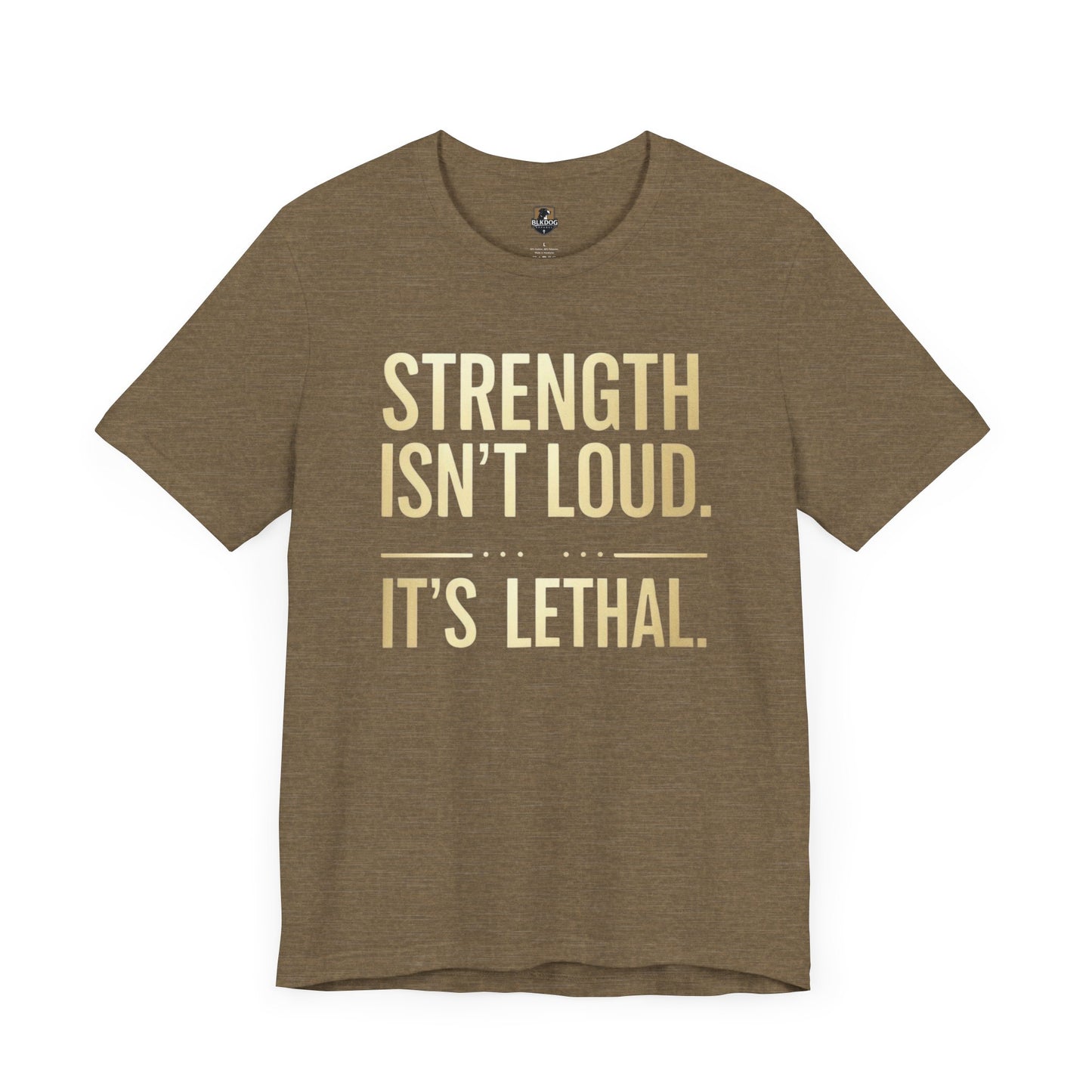 Strength Isn't Loud. It's Lethal - Unisex Tee, Motivational Shirt, Gift for Athletes, Empowerment Tee, Casual Wear, Fitness Apparel