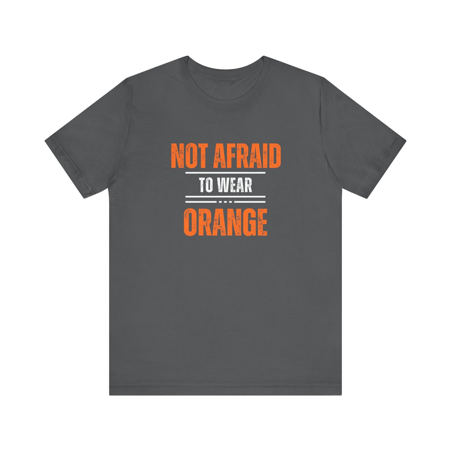 Not Afraid to Wear Orange - Unisex Jersey Short Sleeve Tee