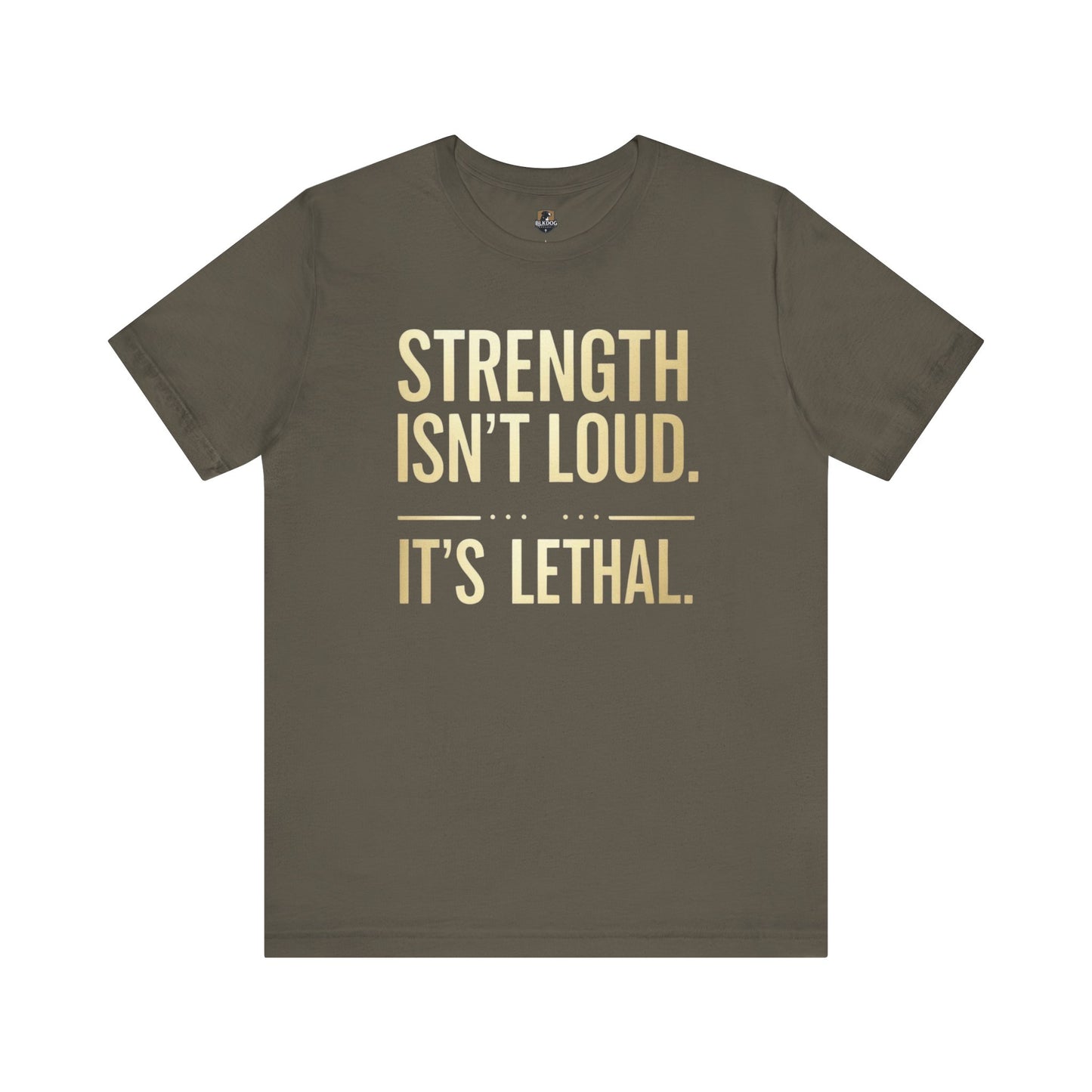 Strength Isn't Loud. It's Lethal - Unisex Tee, Motivational Shirt, Gift for Athletes, Empowerment Tee, Casual Wear, Fitness Apparel