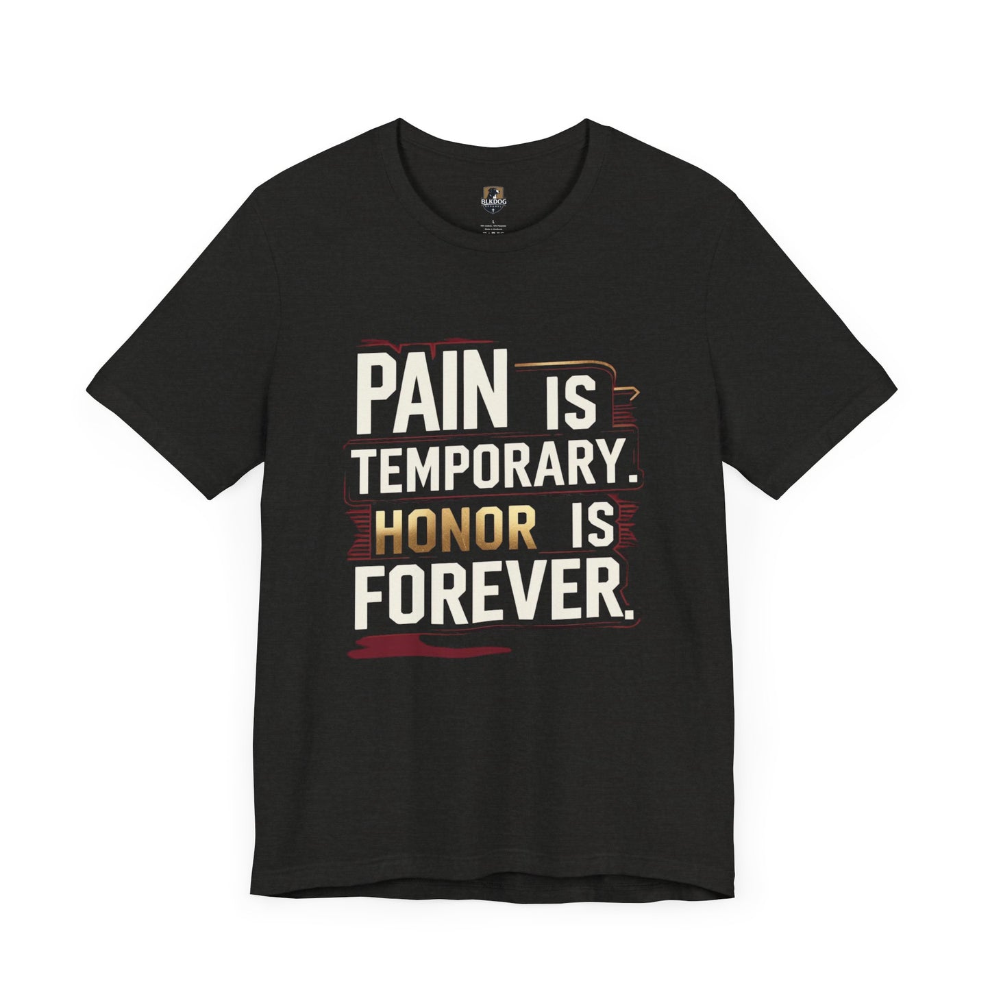 Pain Is Temporary Honor Is Forever Tee, Motivational Unisex Shirt, Workout Apparel, Gift for Fitness Lovers, Inspirational Quotation T-Shirt