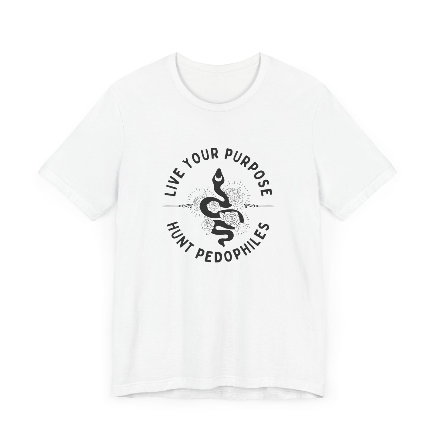 Live Your Purpose - Hunt Pedophiles T-Shirt, Inspirational Tee, Anti-Abuse Top, Activist Shirt, Motivational Clothing