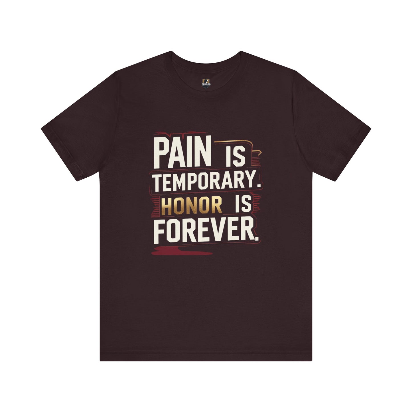 Pain Is Temporary Honor Is Forever Tee, Motivational Unisex Shirt, Workout Apparel, Gift for Fitness Lovers, Inspirational Quotation T-Shirt
