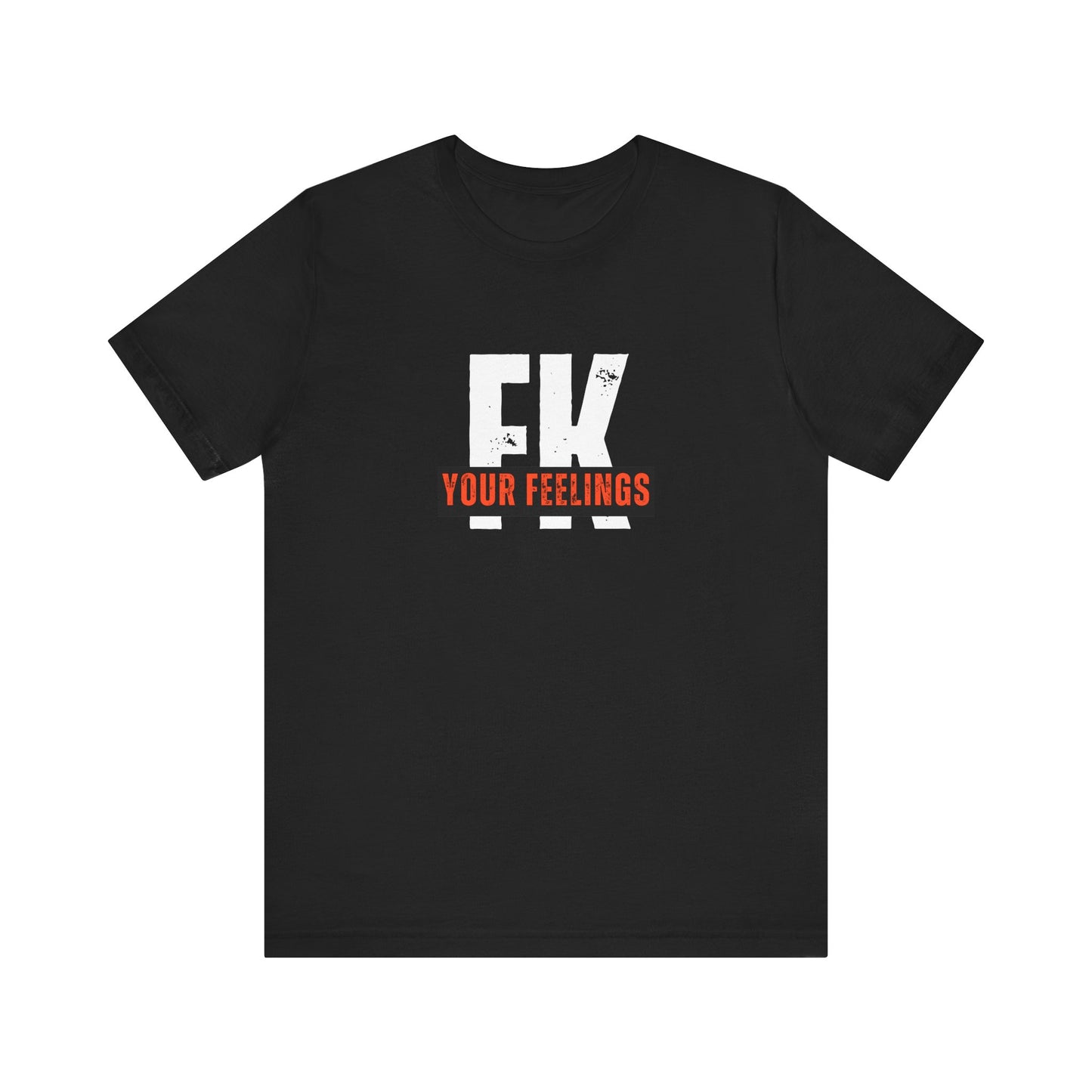 Unisex Tee, Edgy FK Your Feelings Graphic Shirt, Alternative Hipster Top, Cool Statement Tee, Urban Streetwear Clothing, Trendy Unisex