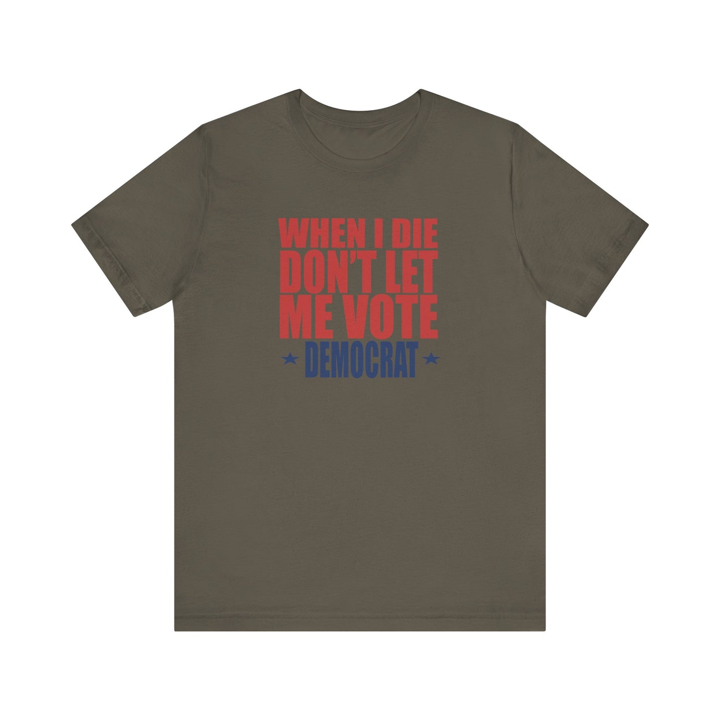 When I die, Don't Let me Vote Democrat - Unisex Jersey Short Sleeve Tee