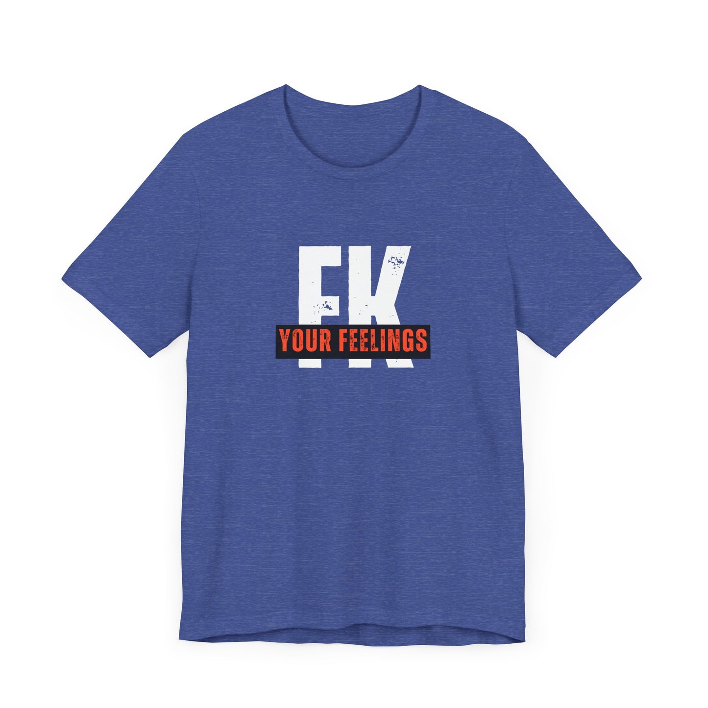 Unisex Tee, Edgy FK Your Feelings Graphic Shirt, Alternative Hipster Top, Cool Statement Tee, Urban Streetwear Clothing, Trendy Unisex