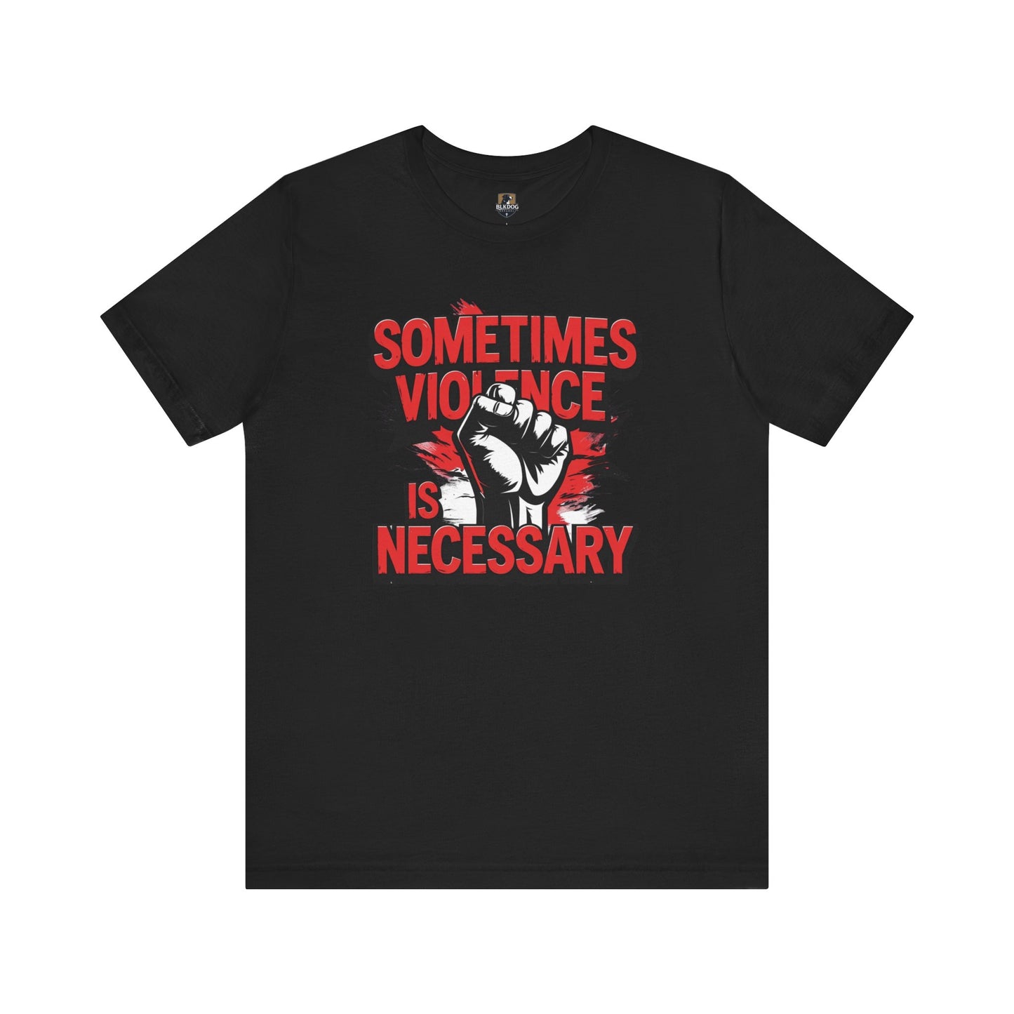 Statement Graphic Tee - Sometimes Violence Is Necessary, Powerful Message Shirt, Unisex Fashion, Activism Apparel, Protest Wear, Casual