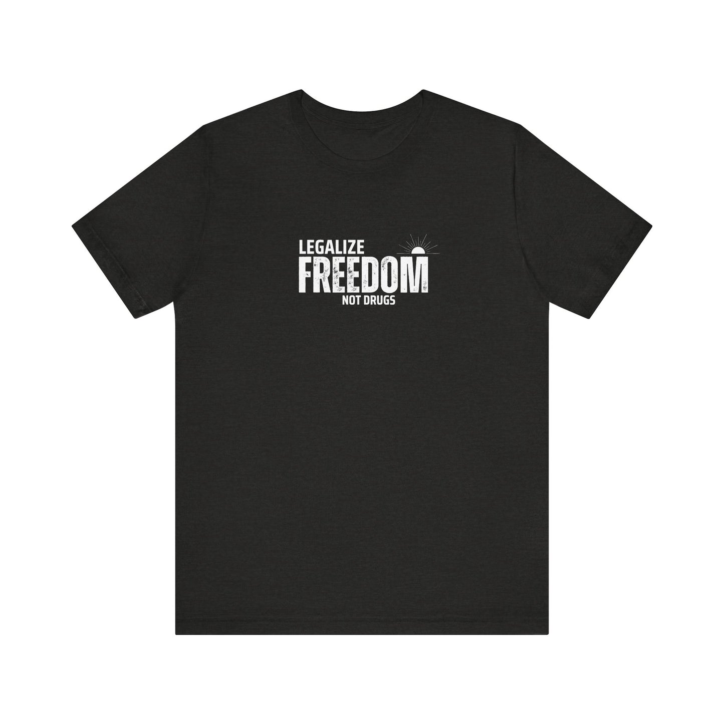 Legalize Freedom Not Drugs T-Shirt, Activist Tee, Protest Shirt, Political Apparel, Liberal Clothing