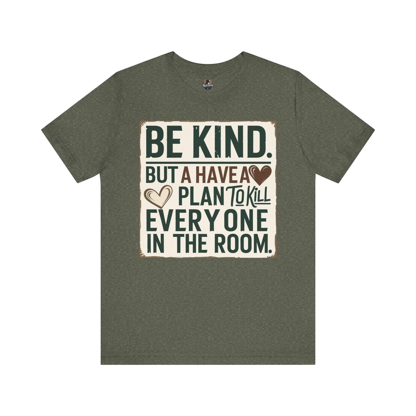 Humorous Unisex Tee - "Be Kind But Have A Plan To Kill Everyone In The Room" - Funny Shirt, Casual Wear, Gift for Friends, Quote Tee,