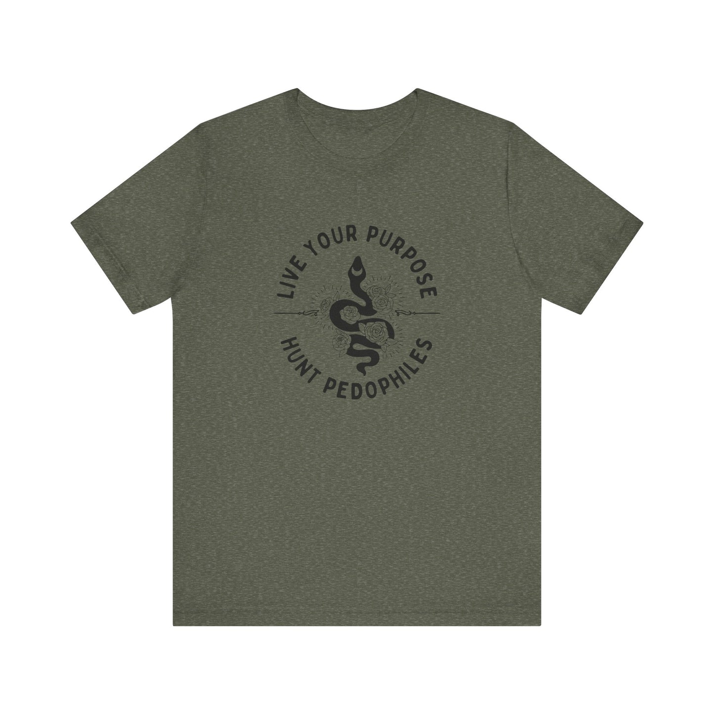 Live Your Purpose - Hunt Pedophiles T-Shirt, Inspirational Tee, Anti-Abuse Top, Activist Shirt, Motivational Clothing
