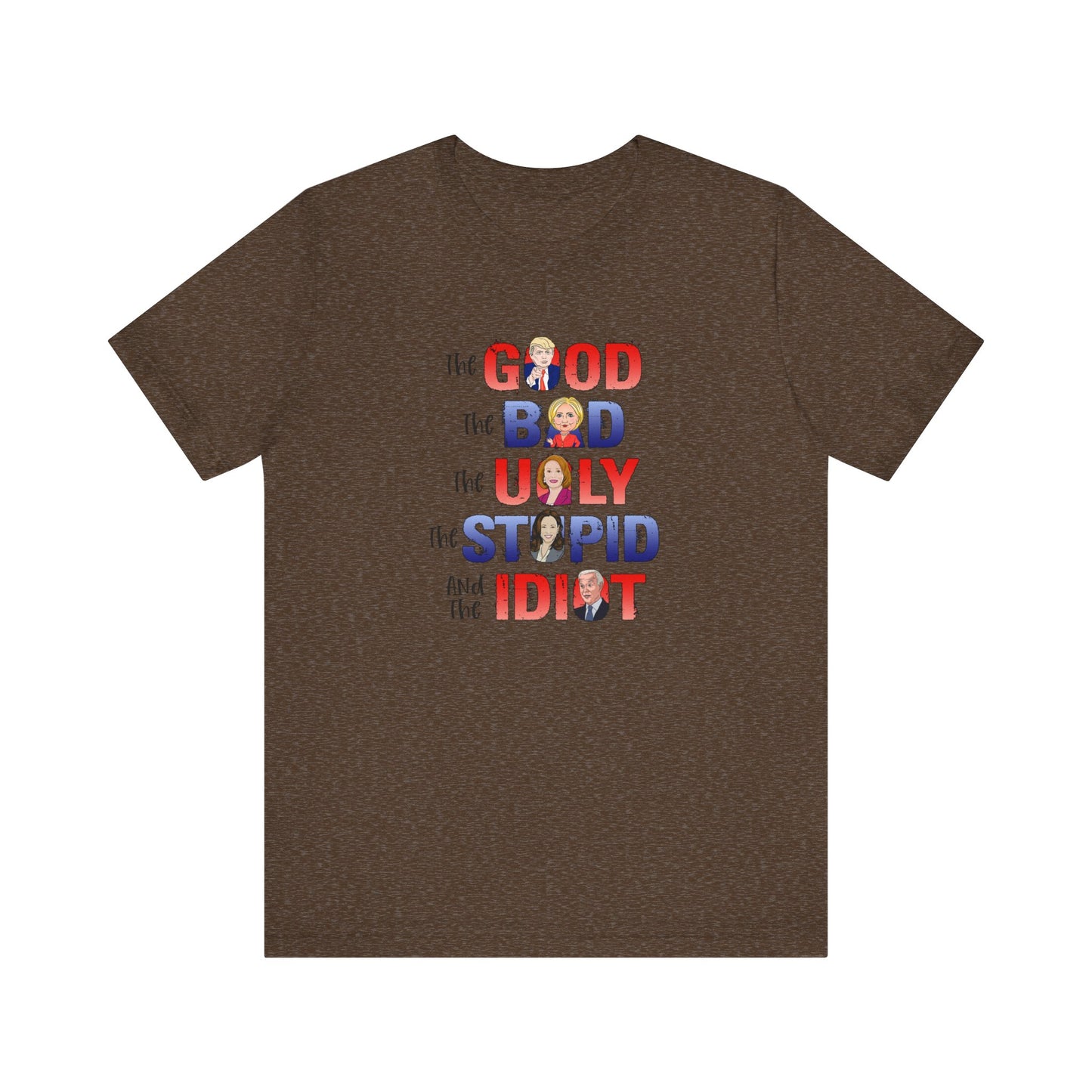 The Good, The Bad, The Ugly, The Stupid, The Idiot - Unisex Jersey Short Sleeve Tee