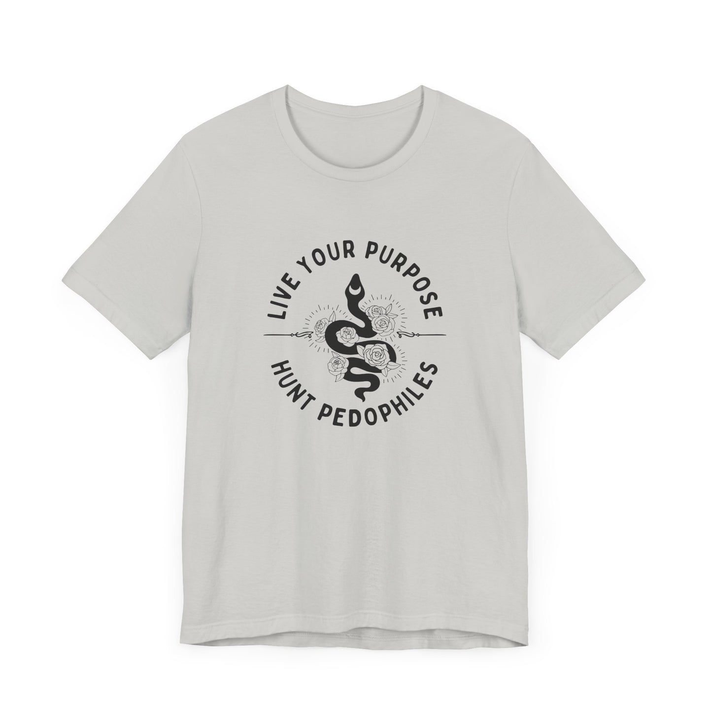 Live Your Purpose - Hunt Pedophiles T-Shirt, Inspirational Tee, Anti-Abuse Top, Activist Shirt, Motivational Clothing