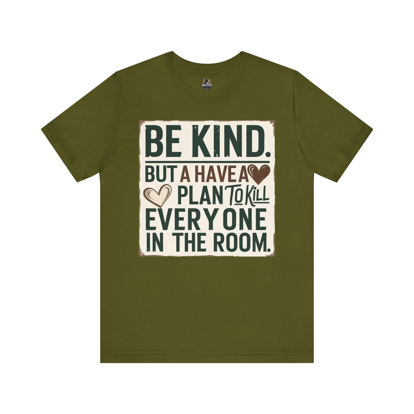 Humorous Unisex Tee - "Be Kind But Have A Plan To Kill Everyone In The Room" - Funny Shirt, Casual Wear, Gift for Friends, Quote Tee,
