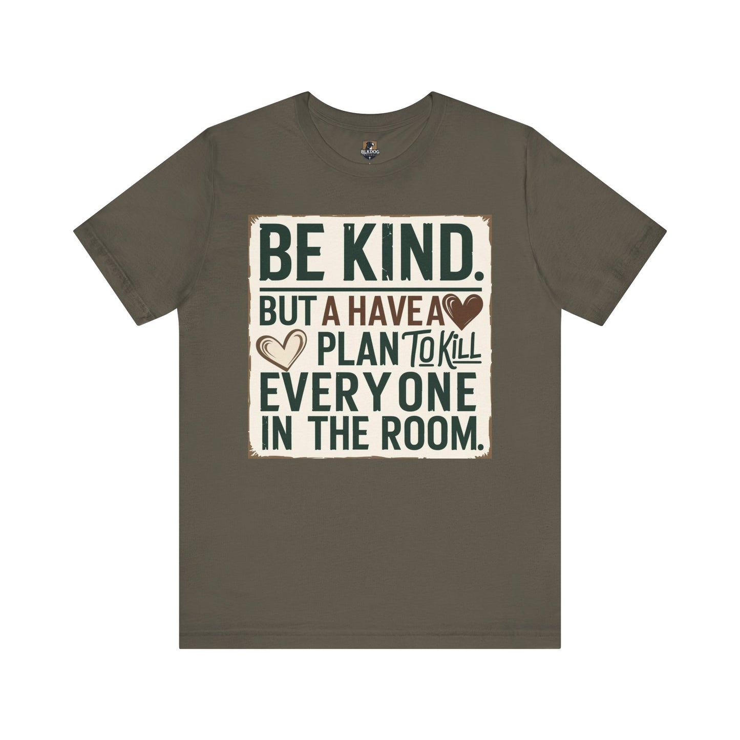 Humorous Unisex Tee - "Be Kind But Have A Plan To Kill Everyone In The Room" - Funny Shirt, Casual Wear, Gift for Friends, Quote Tee,