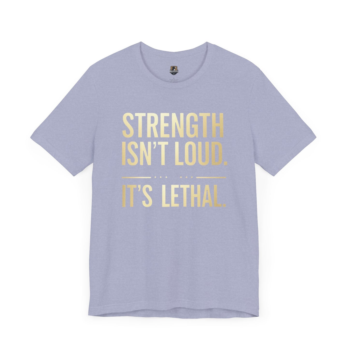 Strength Isn't Loud. It's Lethal - Unisex Tee, Motivational Shirt, Gift for Athletes, Empowerment Tee, Casual Wear, Fitness Apparel