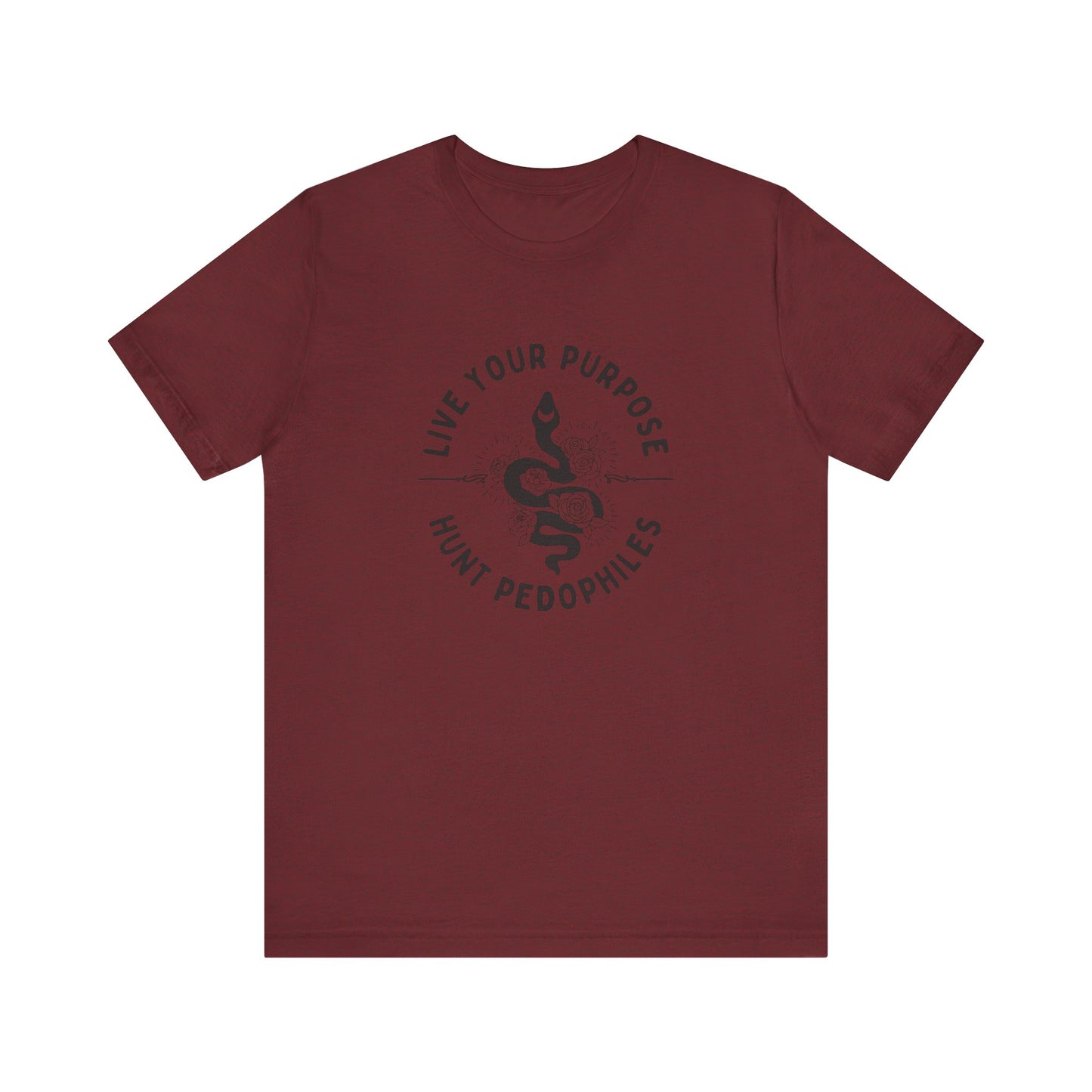 Live Your Purpose - Hunt Pedophiles T-Shirt, Inspirational Tee, Anti-Abuse Top, Activist Shirt, Motivational Clothing