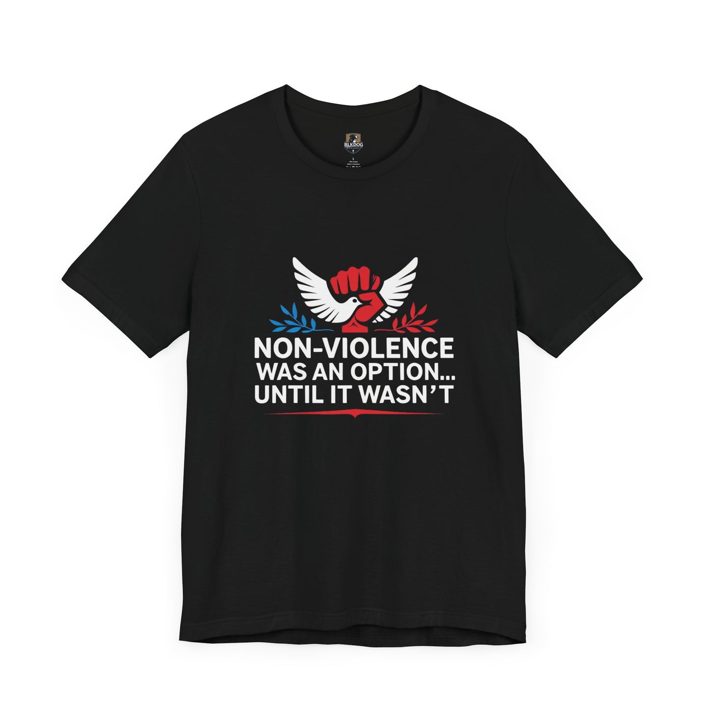 Non-Violence Was An Option...Until it Wasn't - Empowering Message Tee, Non-Violence Statement T-Shirt, Social Justice Wear