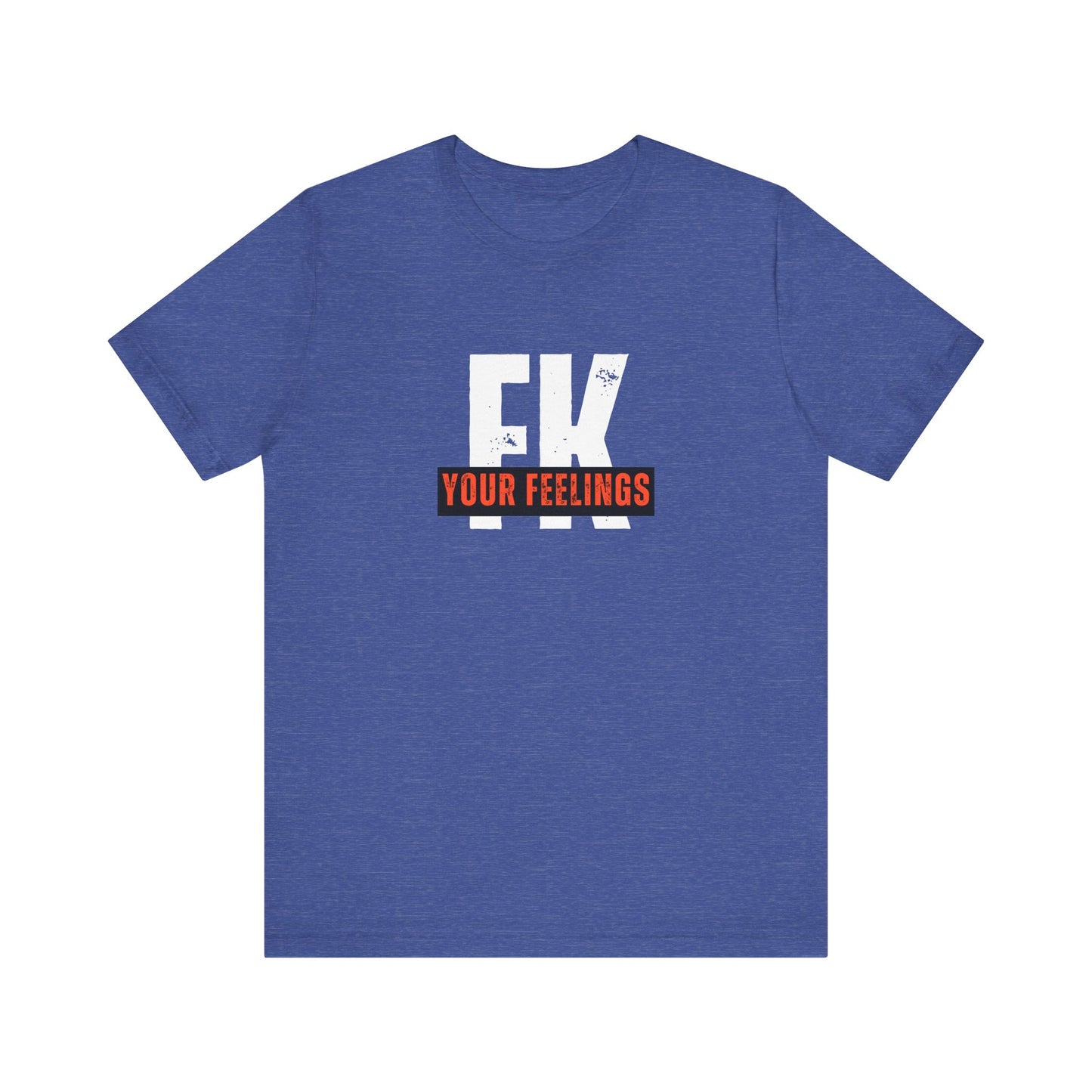 Unisex Tee, Edgy FK Your Feelings Graphic Shirt, Alternative Hipster Top, Cool Statement Tee, Urban Streetwear Clothing, Trendy Unisex