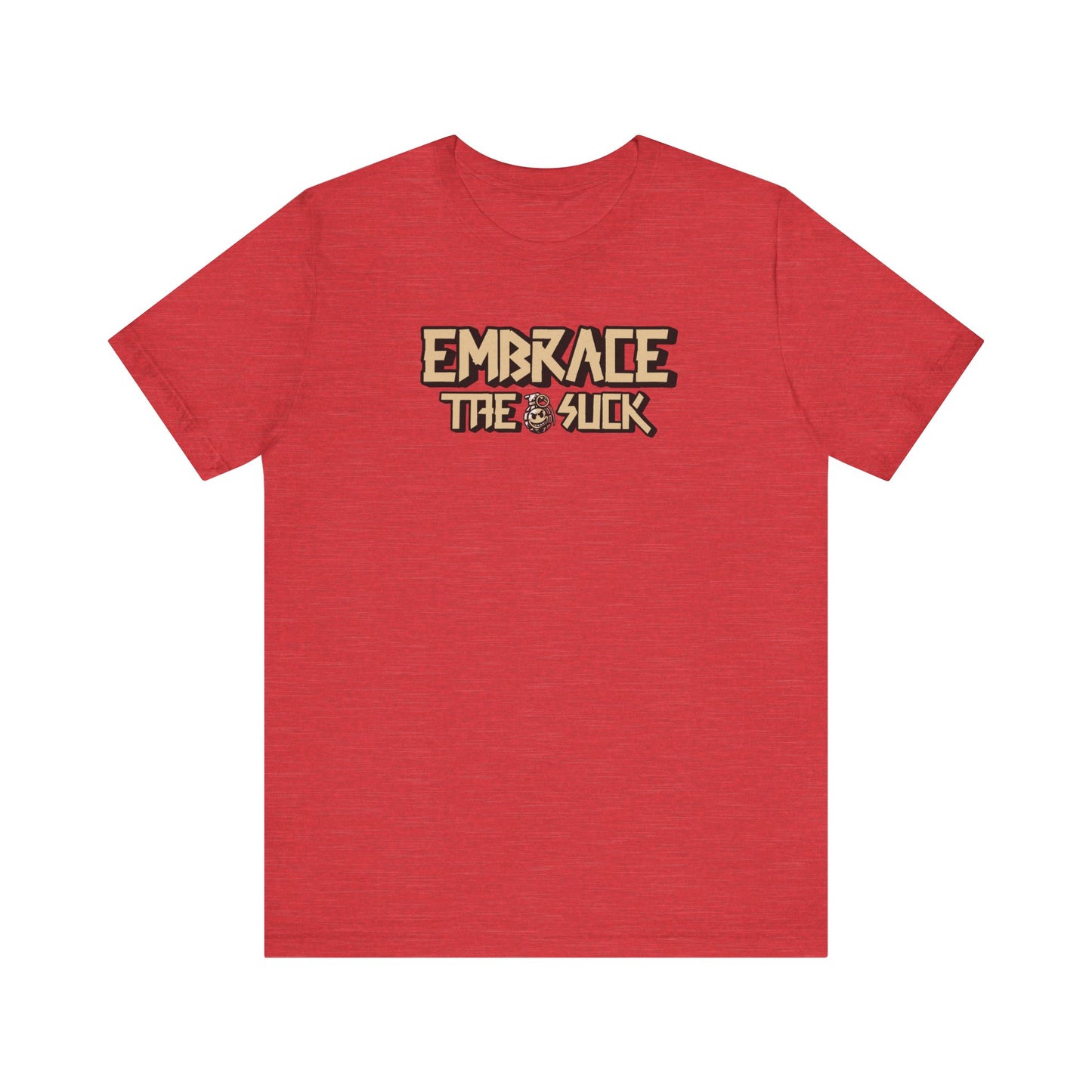 Embrace the Suck Unisex Tee, Motivational Quote Shirt, Military Gift, Workout Top, Inspirational T-shirt
