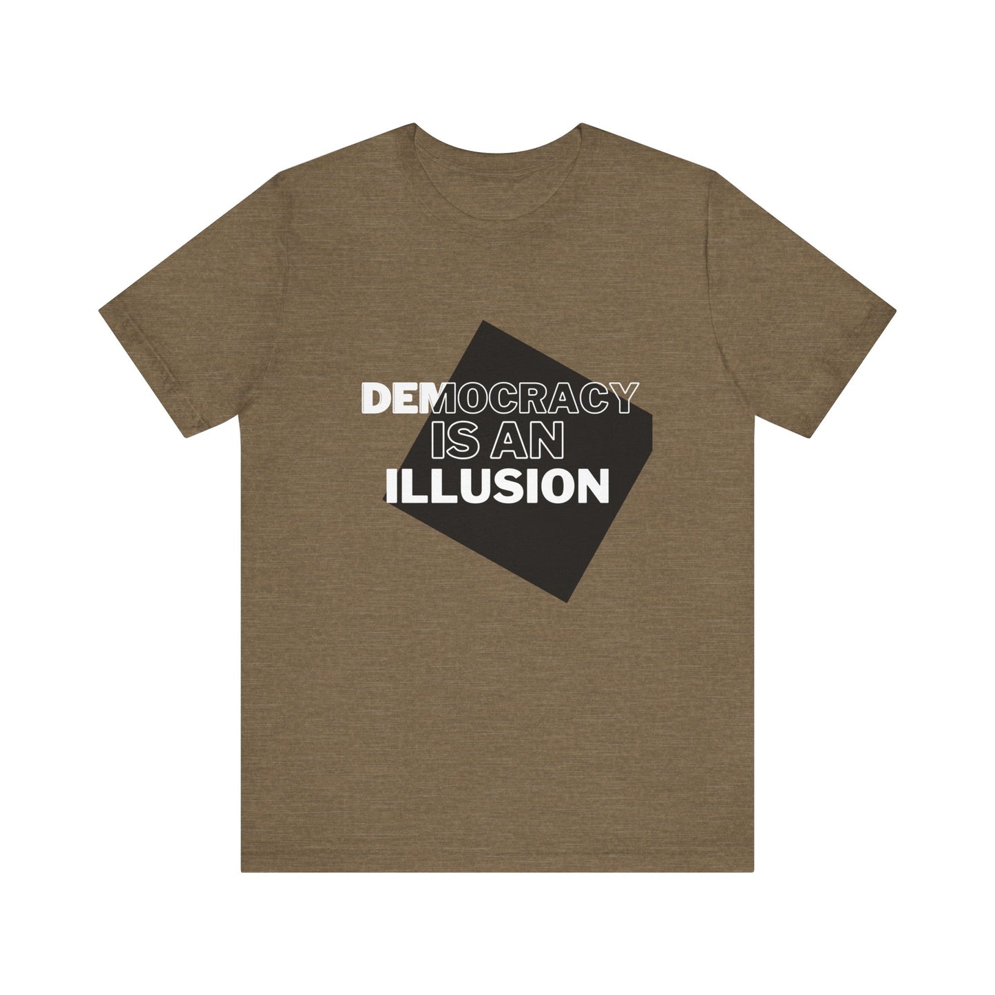 Democracy is an Illusion - Unisex Jersey Short Sleeve Tee