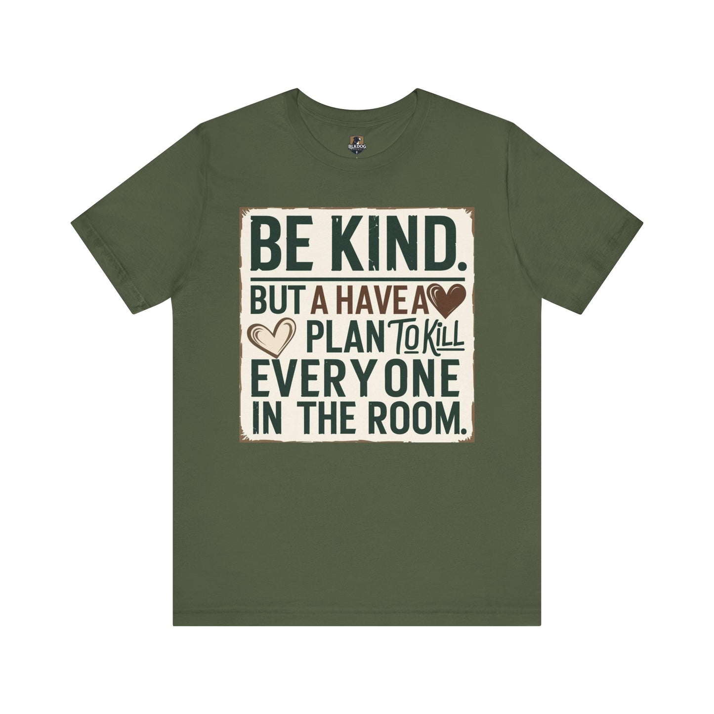 Humorous Unisex Tee - "Be Kind But Have A Plan To Kill Everyone In The Room" - Funny Shirt, Casual Wear, Gift for Friends, Quote Tee,
