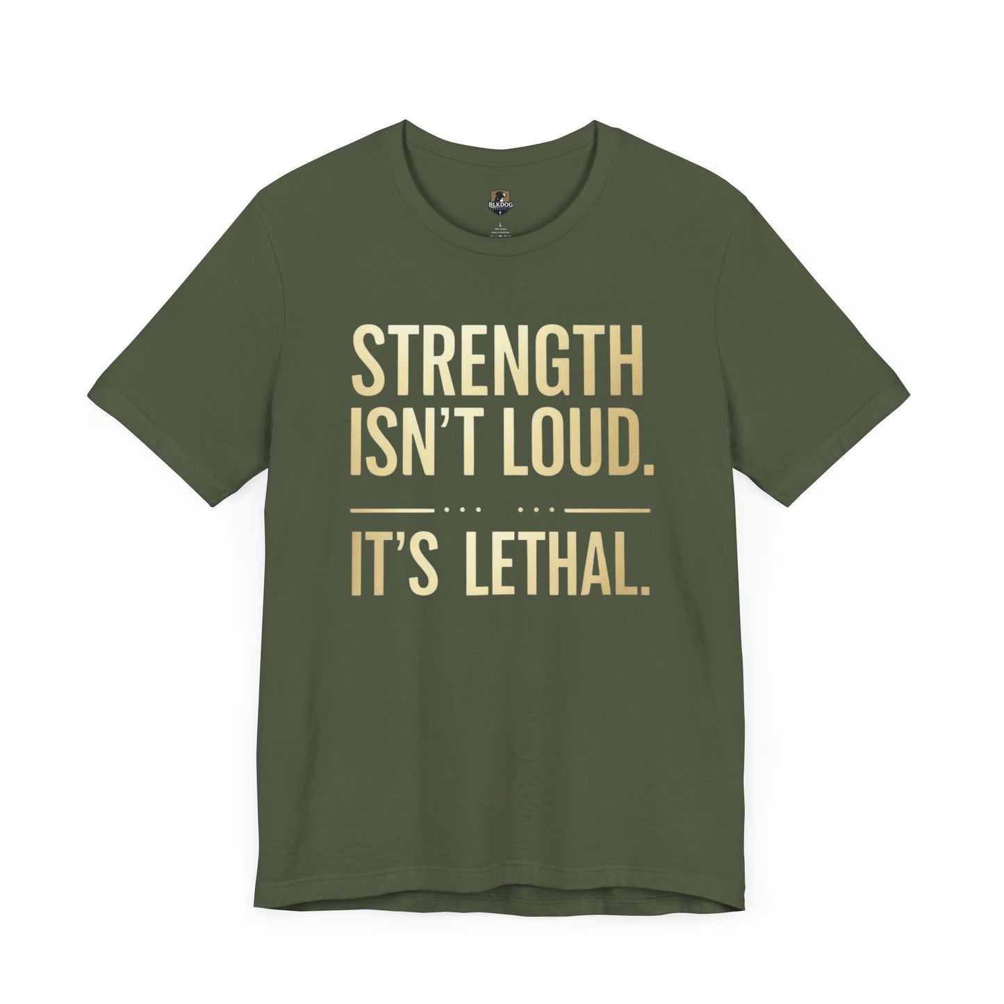 Strength Isn't Loud. It's Lethal - Unisex Tee, Motivational Shirt, Gift for Athletes, Empowerment Tee, Casual Wear, Fitness Apparel