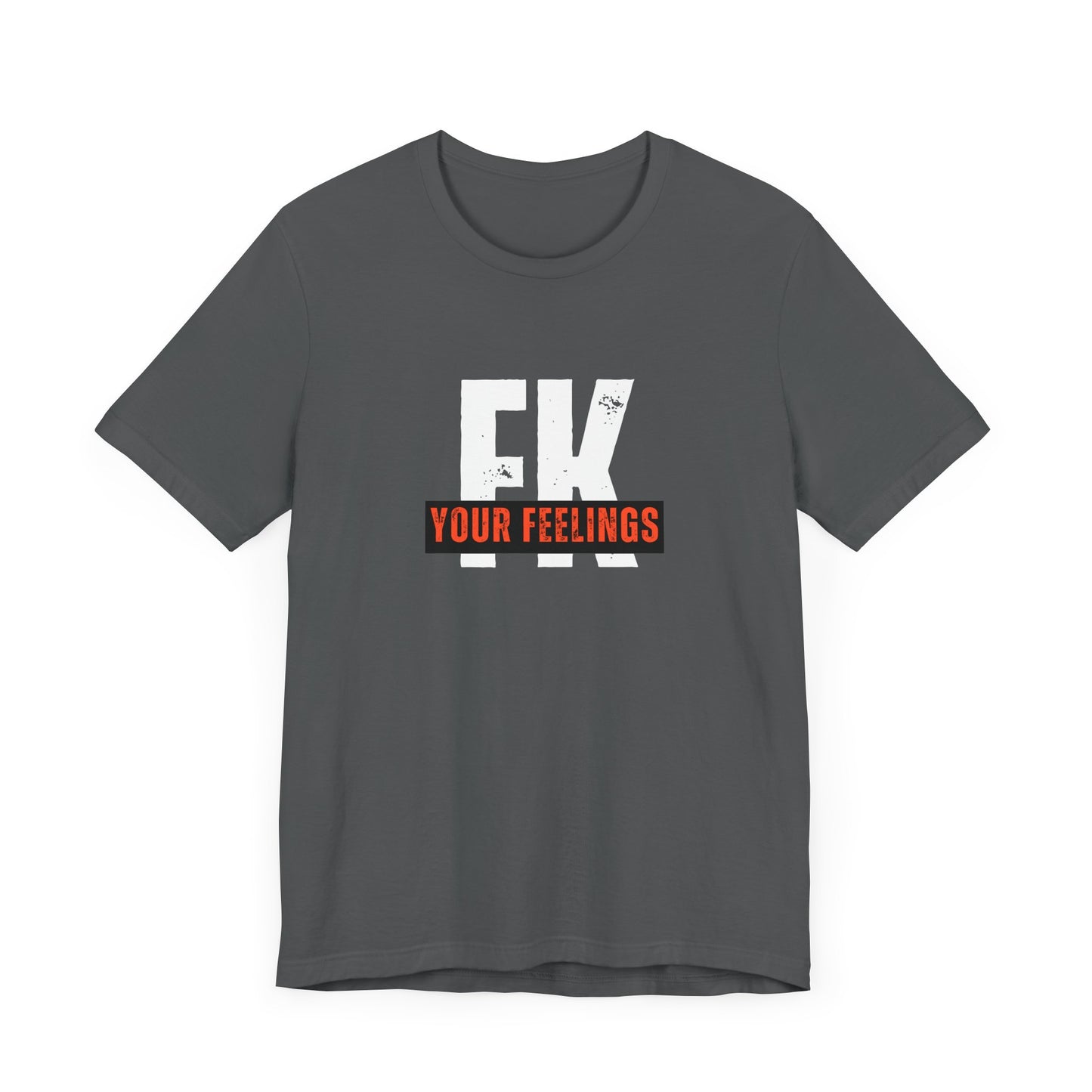 Unisex Tee, Edgy FK Your Feelings Graphic Shirt, Alternative Hipster Top, Cool Statement Tee, Urban Streetwear Clothing, Trendy Unisex