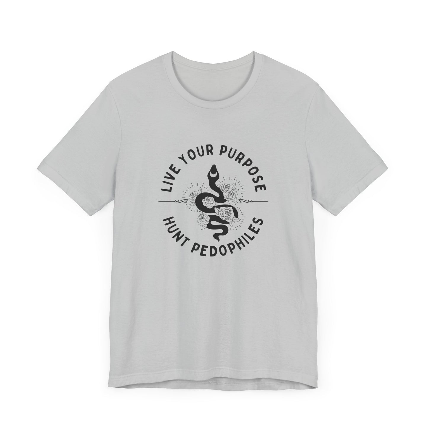 Live Your Purpose - Hunt Pedophiles T-Shirt, Inspirational Tee, Anti-Abuse Top, Activist Shirt, Motivational Clothing