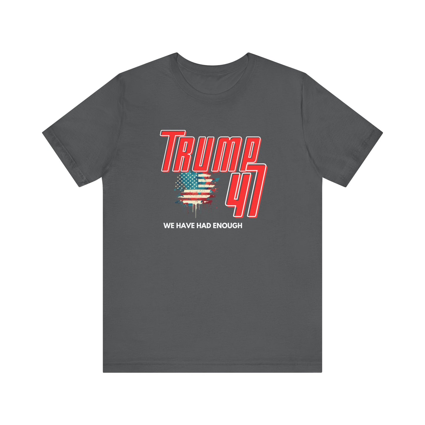 Trump 47 - We Have Had Enough - Unisex Jersey Short Sleeve Tee