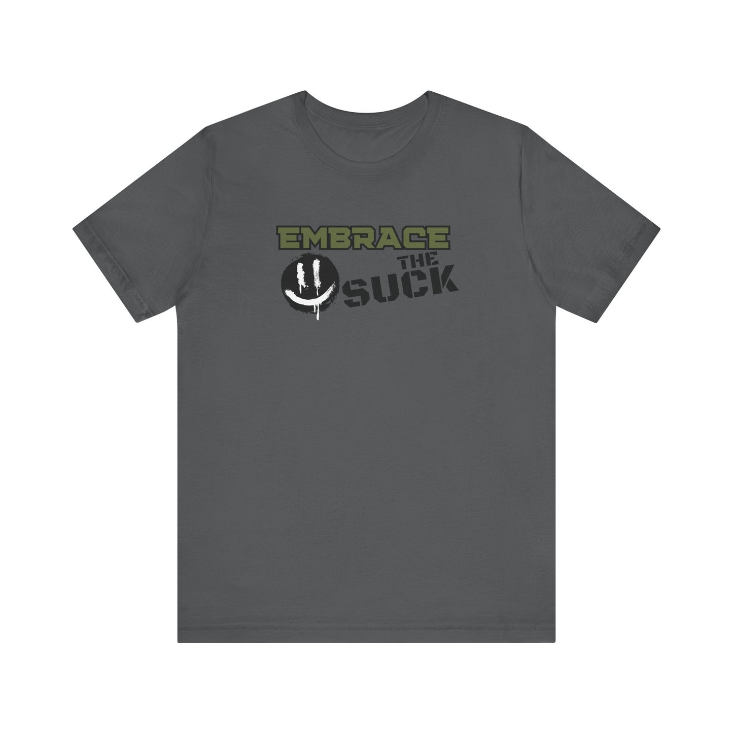Embrace the Suck - Unisex Jersey Short Sleeve Tee