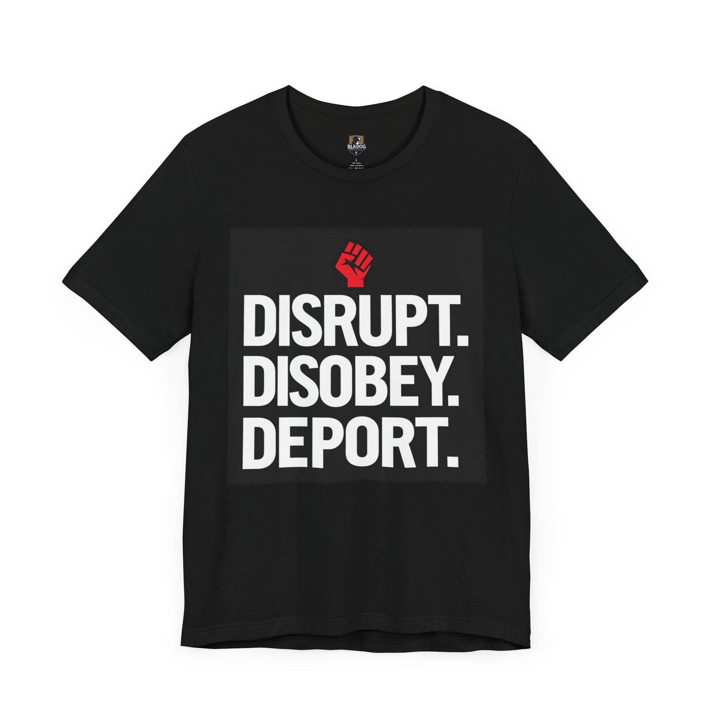 Empowering Message Tee - Disrupt. Disobey. Deport. Unisex T-Shirt, Activist Apparel, Protest Wear, Gift for Advocates