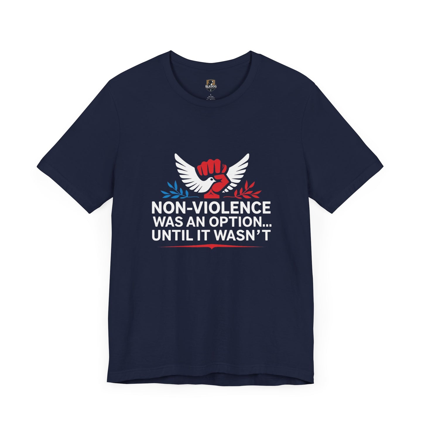 Non-Violence Was An Option...Until it Wasn't - Empowering Message Tee, Non-Violence Statement T-Shirt, Social Justice Wear
