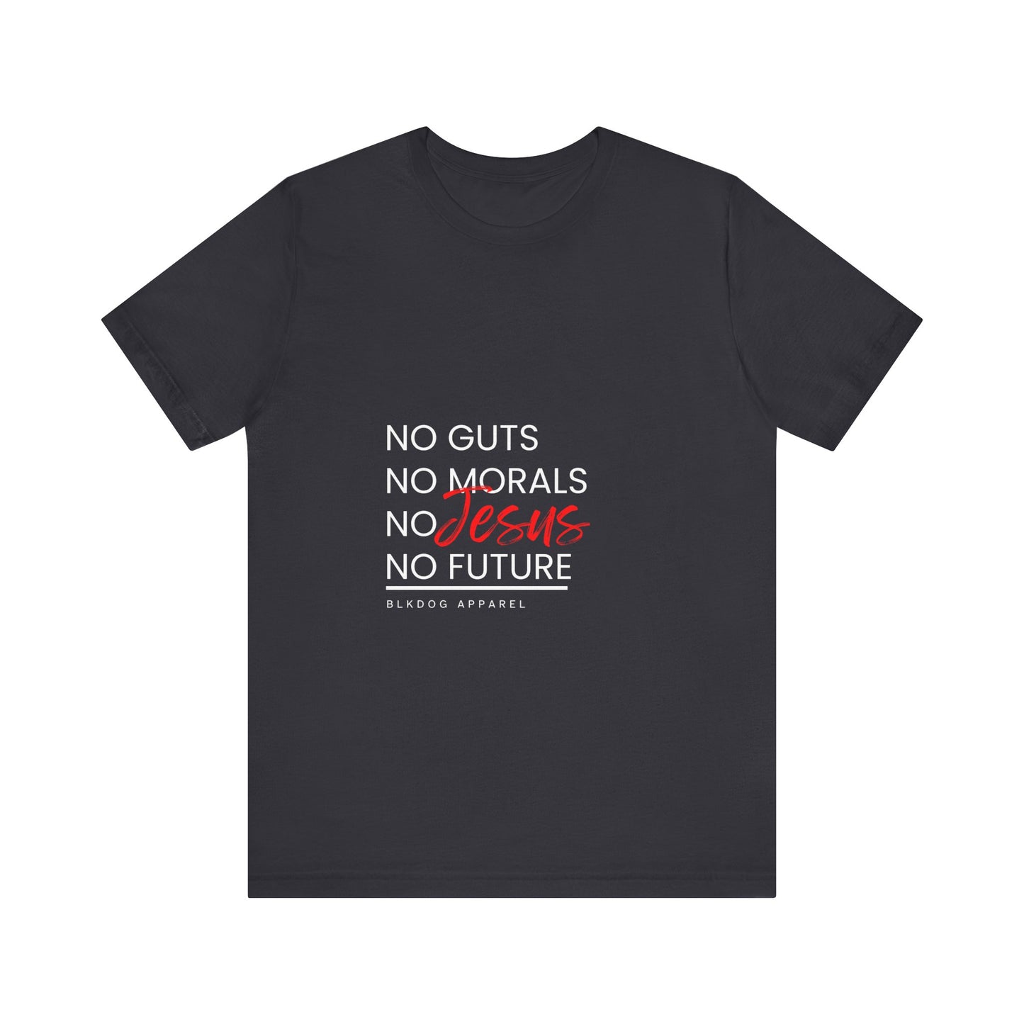 No Guts. No Morals, No Jesus, No Future - Unisex Jersey Short Sleeve Tee