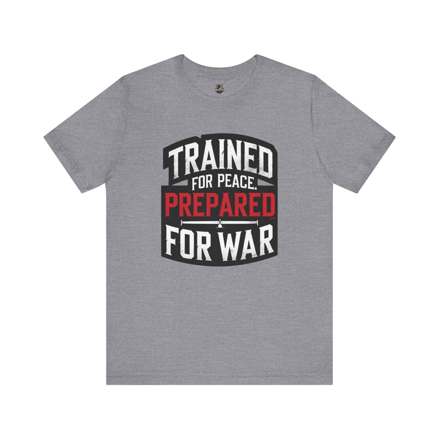 Trained for Peace Prepared for War Tee, Motivational T-Shirt, Unisex Graphic Tee, Casual Wear, Gift for Warriors, Everyday Comfort