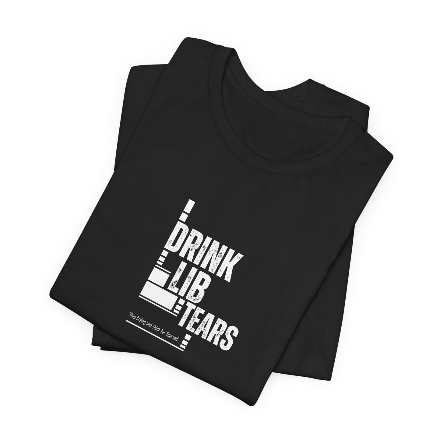 Unisex Tee, Lib Tears Drinking Shirt, Political Statement T-shirt, Protest Apparel, Activist Clothing, Liberal Gift