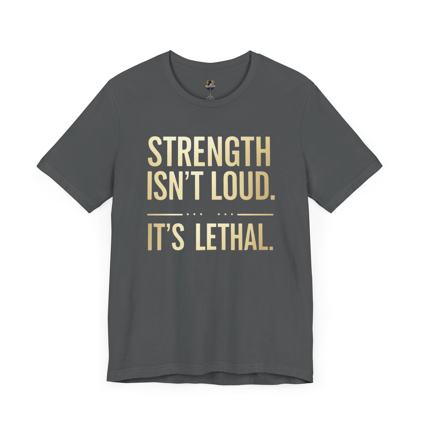 Strength Isn't Loud. It's Lethal - Unisex Tee, Motivational Shirt, Gift for Athletes, Empowerment Tee, Casual Wear, Fitness Apparel