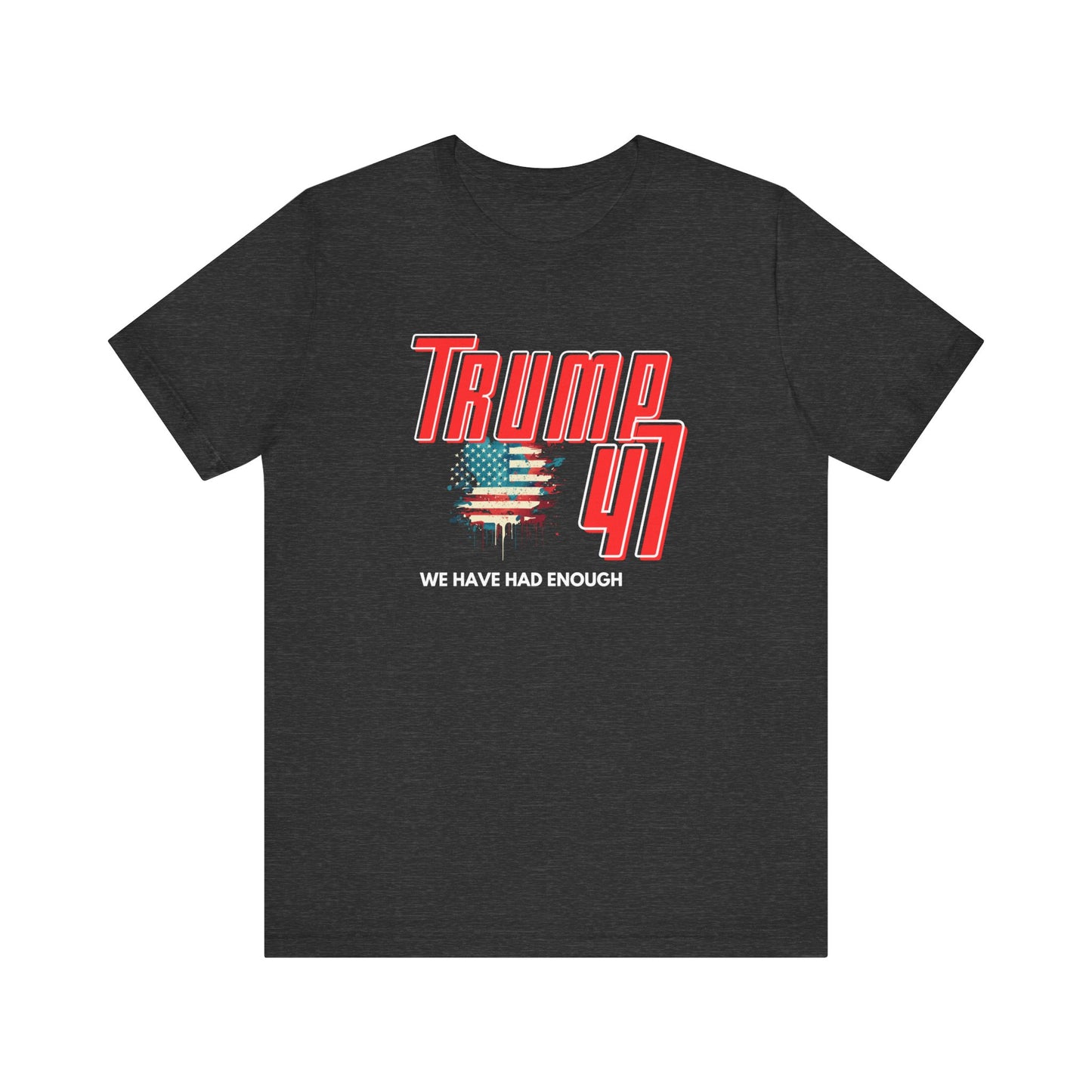 Trump 47 - We Have Had Enough - Unisex Jersey Short Sleeve Tee