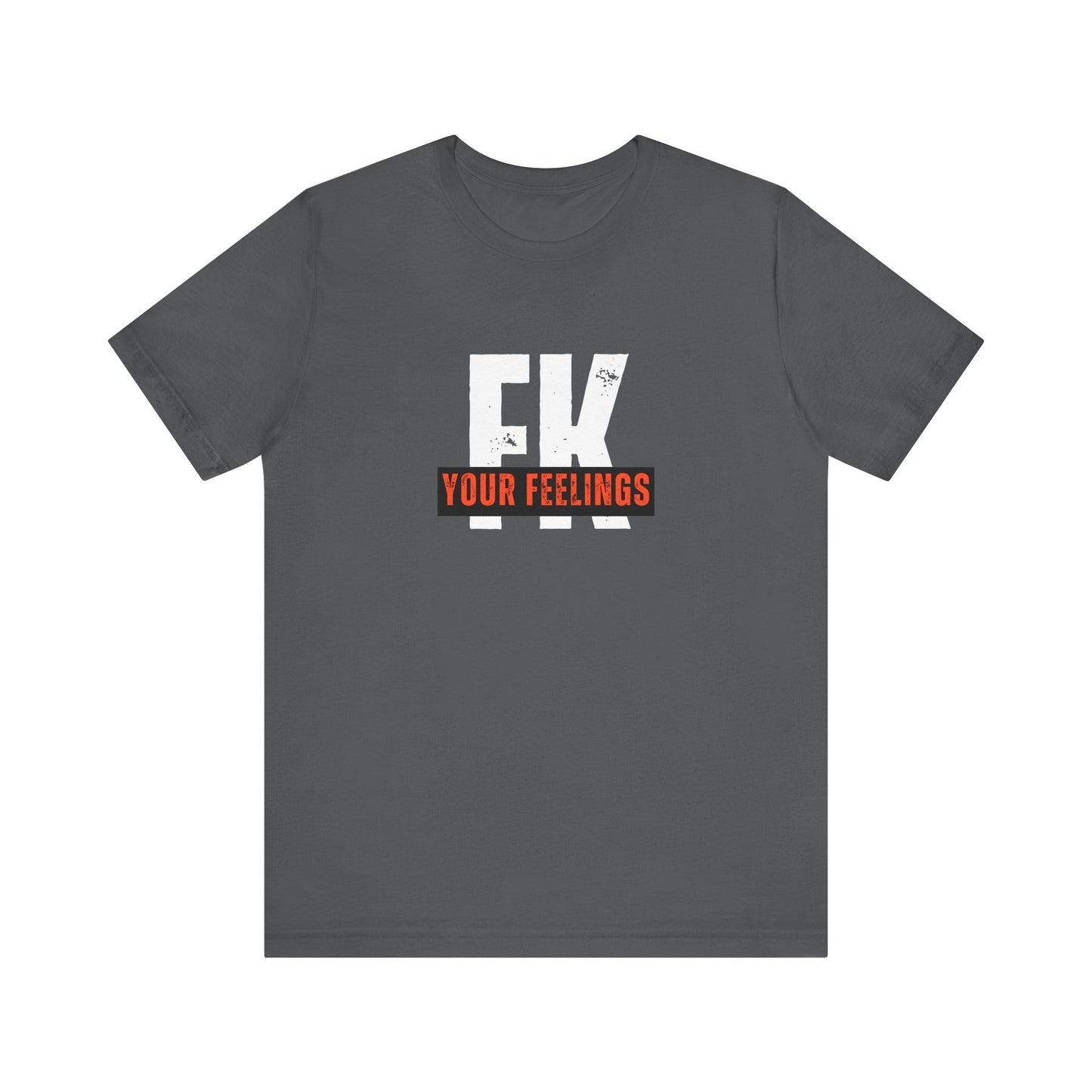 Unisex Tee, Edgy FK Your Feelings Graphic Shirt, Alternative Hipster Top, Cool Statement Tee, Urban Streetwear Clothing, Trendy Unisex