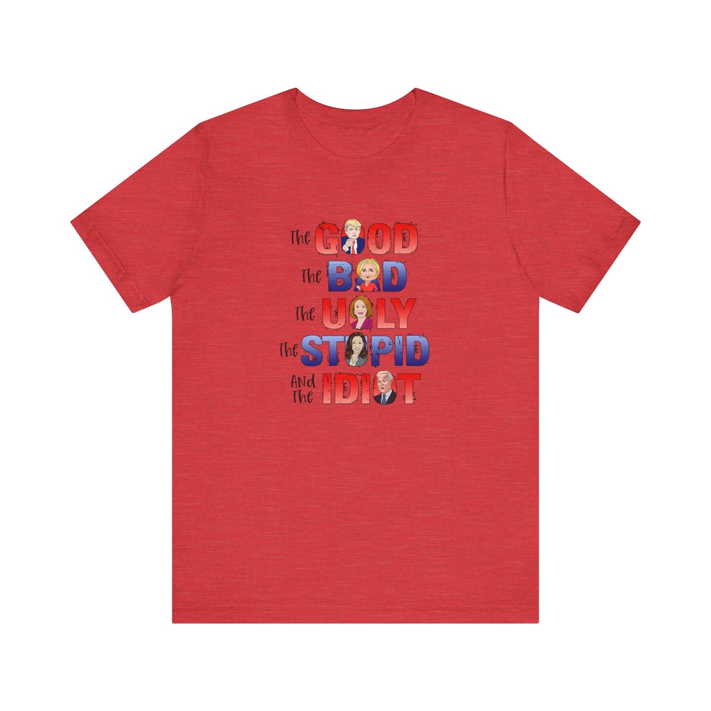 The Good, The Bad, The Ugly, The Stupid, The Idiot - Unisex Jersey Short Sleeve Tee