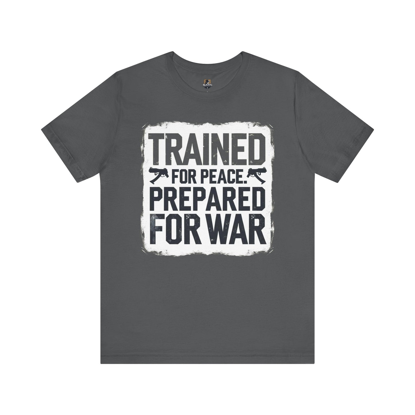 Trained for Peace, Prepared for War - Short Sleeve Tee, Casual T-Shirt, Military Shirt, Gift for Veterans, Inspirational Graphic Tee