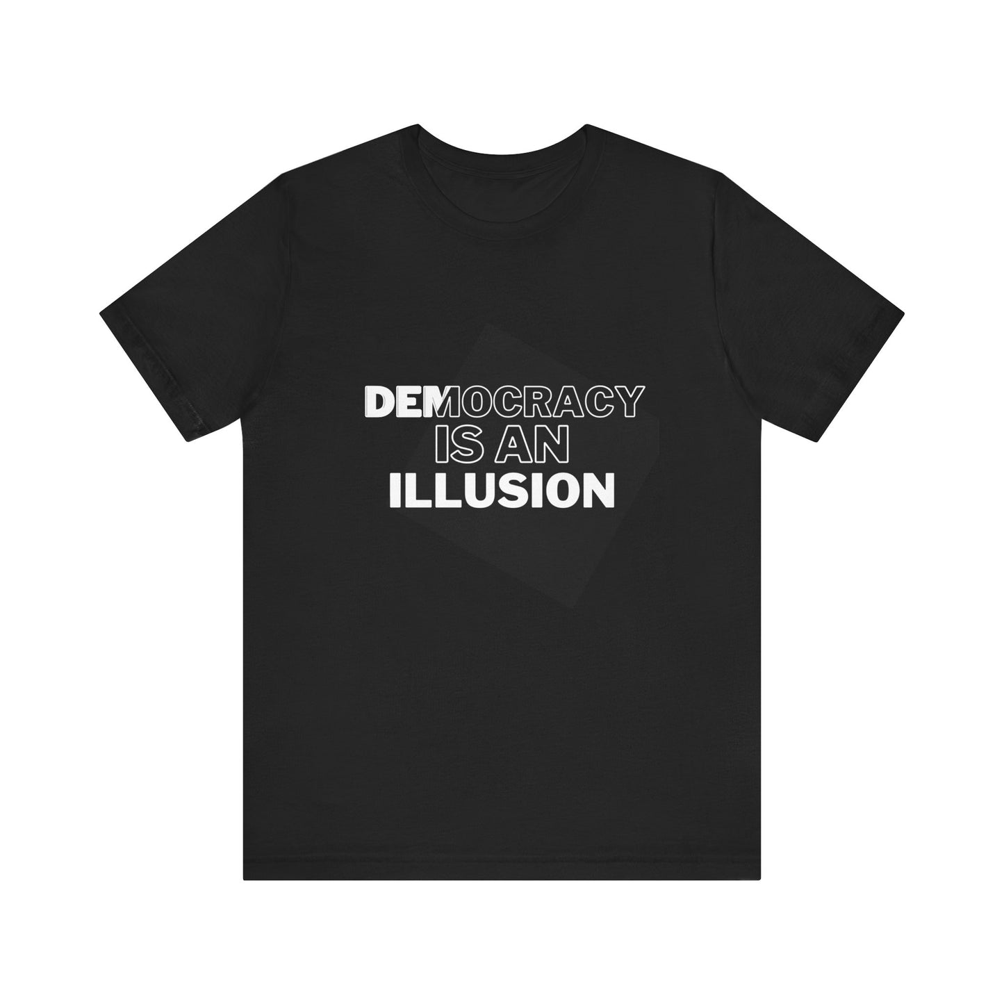 Democracy is an Illusion - Unisex Jersey Short Sleeve Tee
