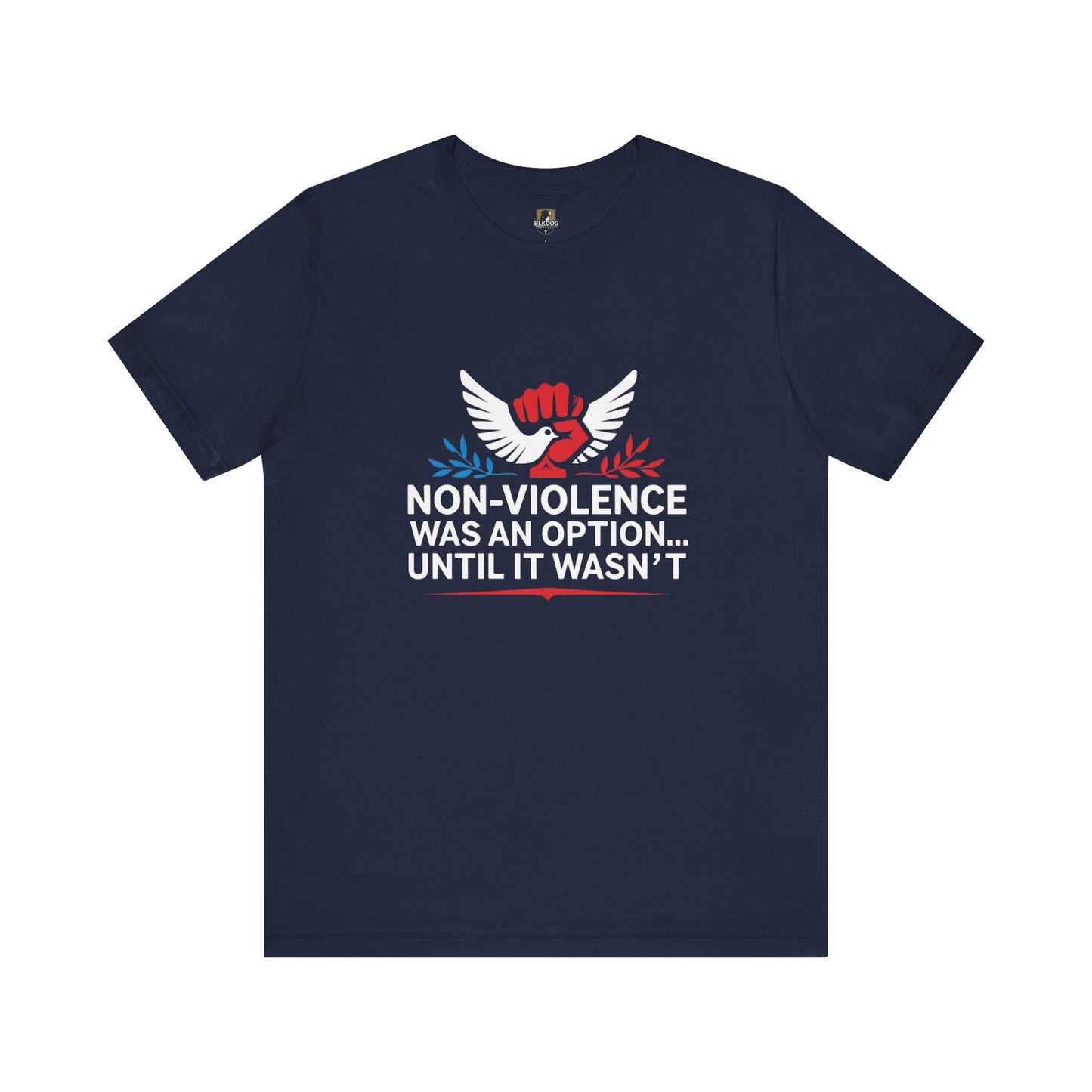 Non-Violence Was An Option...Until it Wasn't - Empowering Message Tee, Non-Violence Statement T-Shirt, Social Justice Wear