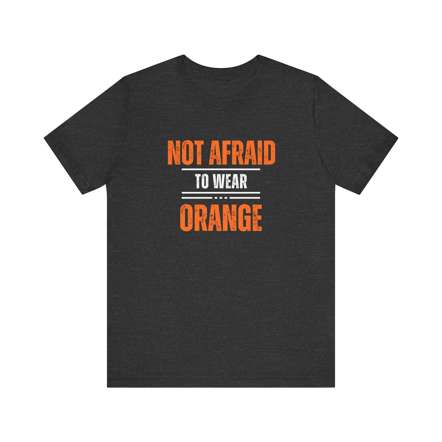 Not Afraid to Wear Orange - Unisex Jersey Short Sleeve Tee