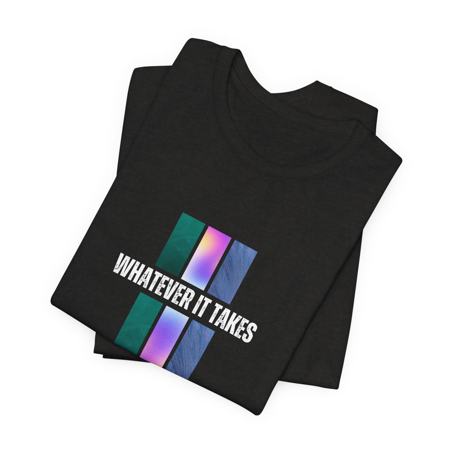 Whatever It Takes - Unisex Jersey Short Sleeve Tee