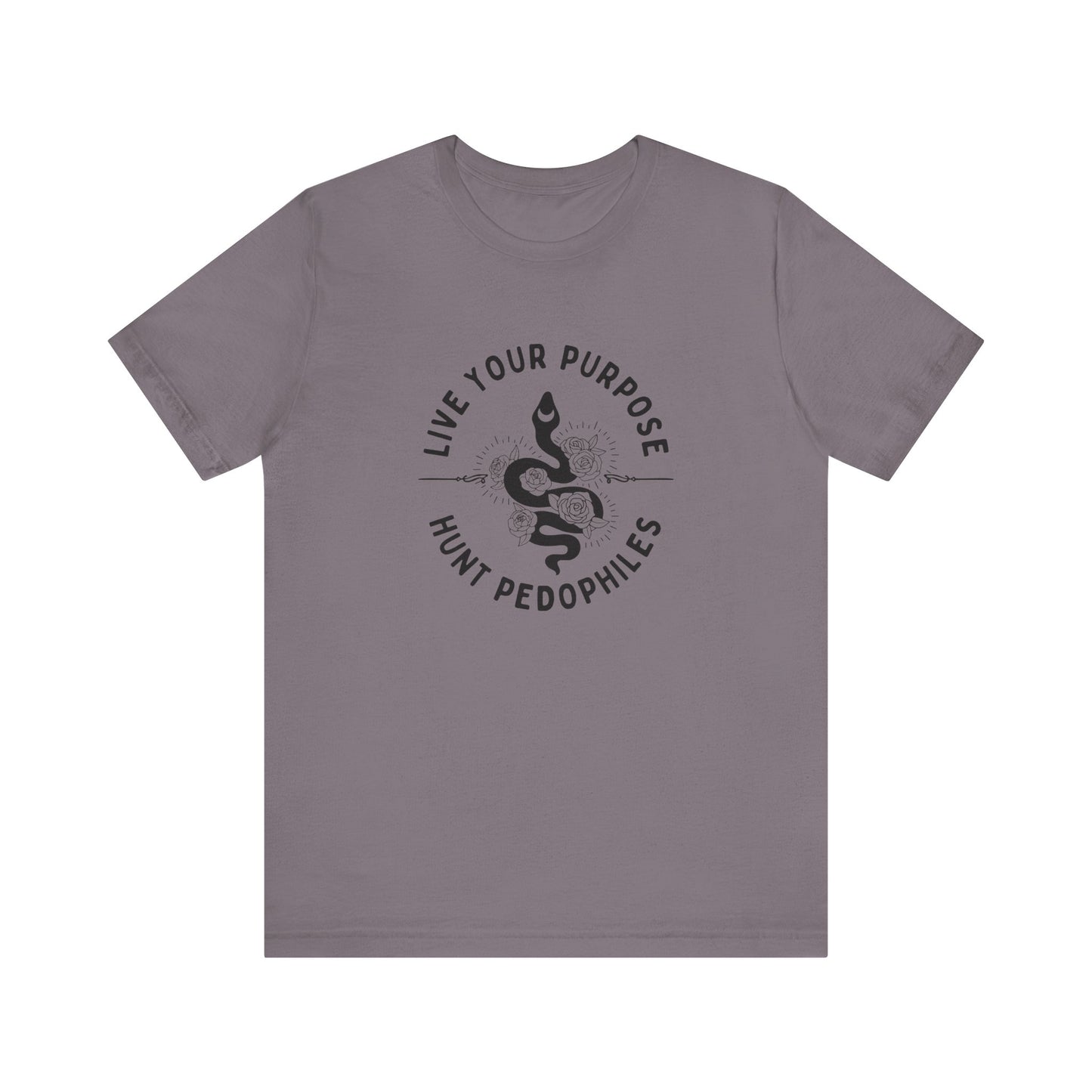 Live Your Purpose - Hunt Pedophiles T-Shirt, Inspirational Tee, Anti-Abuse Top, Activist Shirt, Motivational Clothing