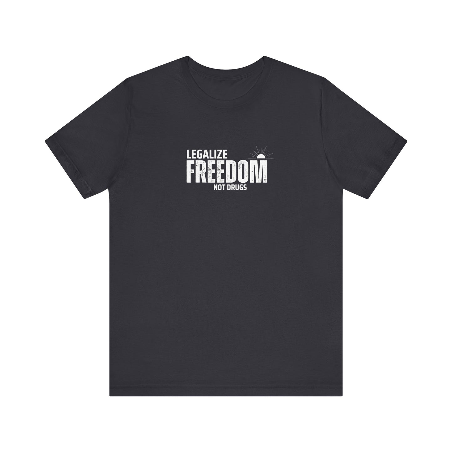 Legalize Freedom Not Drugs T-Shirt, Activist Tee, Protest Shirt, Political Apparel, Liberal Clothing