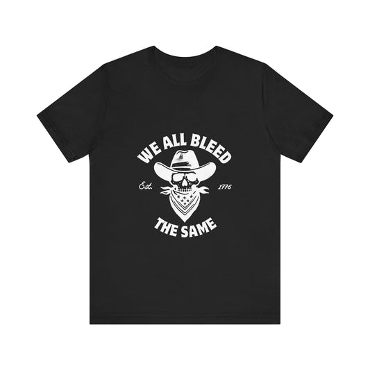 We all Bleed the Same - Unisex Jersey Short Sleeve Tee