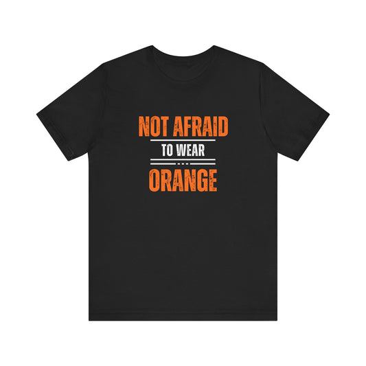 Not Afraid to Wear Orange - Unisex Jersey Short Sleeve Tee