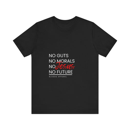 No Guts. No Morals, No Jesus, No Future - Unisex Jersey Short Sleeve Tee