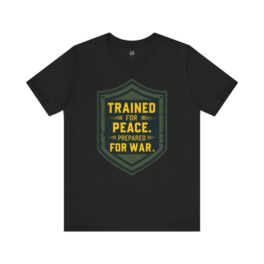 Trained for Peace...Ready for War - Warrior Tee:  Casual Wear, Military Inspired, Gift for Veterans, Holiday Apparel, Statement Shirt